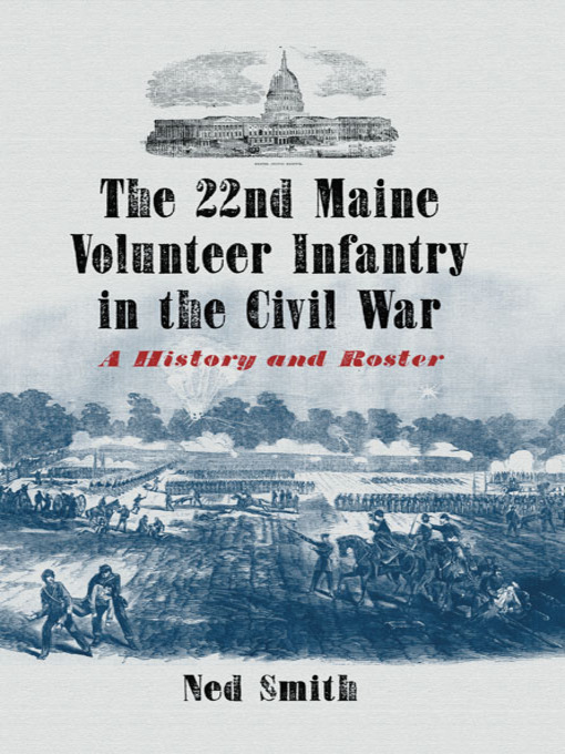 Title details for The 22nd Maine Volunteer Infantry in the Civil War by Ned Smith - Wait list